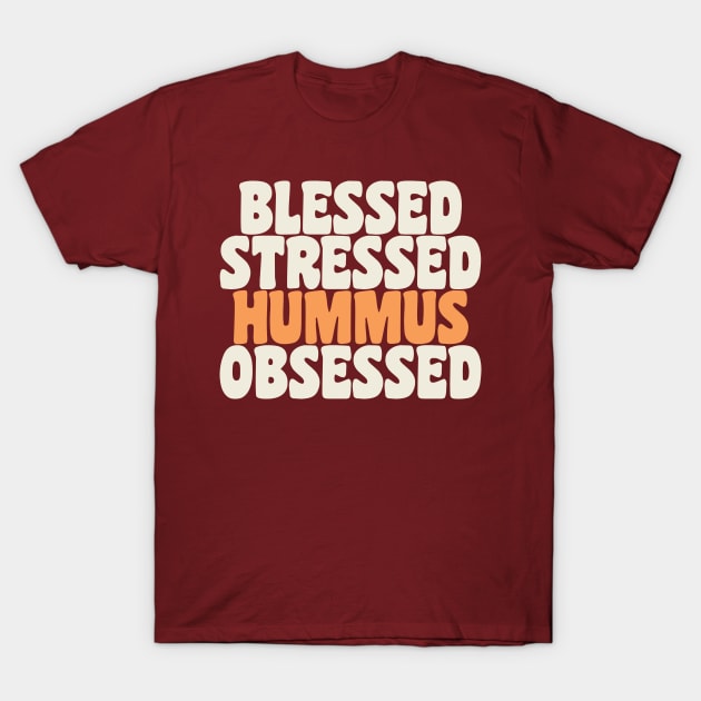 Blessed Stressed & Hummus Obsessed Hummus Chickpeas Vegan T-Shirt by PodDesignShop